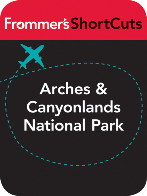 Title details for Arches and Canyonlands National Parks, Utah by Frommer's ShortCuts - Available